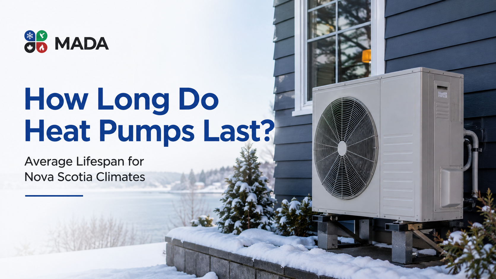 How Long Do Heat Pumps Last? Average Lifespan for Nova Scotia Climates